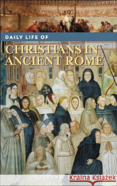 Daily Life of Christians in Ancient Rome James W. Ermatinger 9780313335648 Greenwood Press - książka