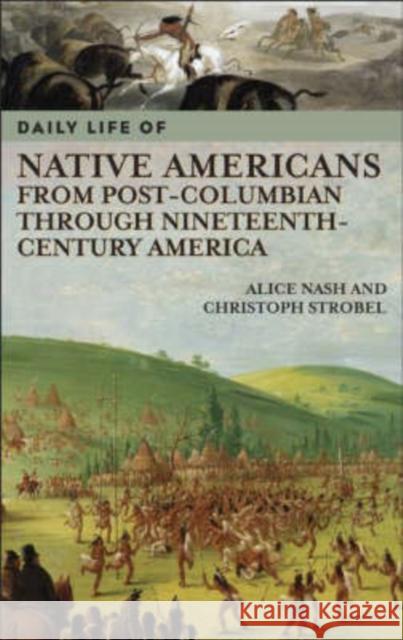 Daily Life of Native Americans from Post-Columbian Through Nineteenth-Century America Nash, Alice 9780313335150 Greenwood Press - książka