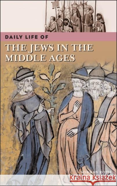 Daily Life of the Jews in the Middle Ages Norman Roth 9780313328657 Greenwood Press - książka