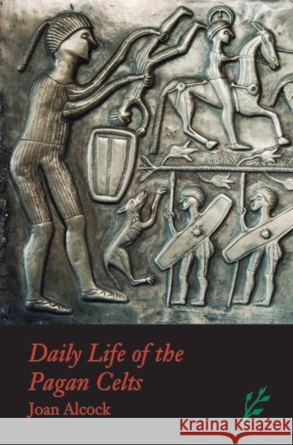 Daily Life of the Pagan Celts Joan P. Alcock 9781846450211 Greenwood World Publishing - książka