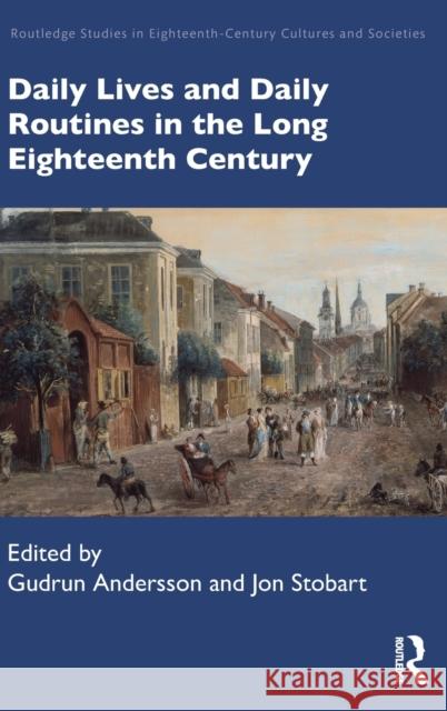 Daily Lives and Daily Routines in the Long Eighteenth Century Gudrun Andersson Jon Stobart 9780367322571 Routledge - książka