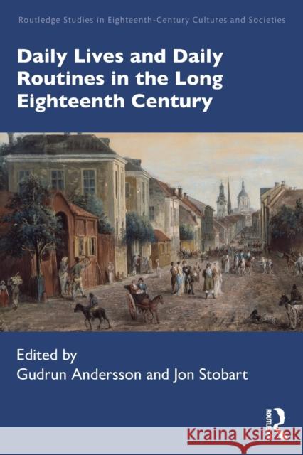 Daily Lives and Daily Routines in the Long Eighteenth Century Gudrun Andersson Jon Stobart 9781032052595 Routledge - książka