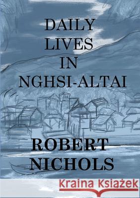 Daily Lives in Nghsi-Altai Robert Nichols Eliza Nichols Steffen Silvis 9789811160349 Verbivoraciouspress - książka