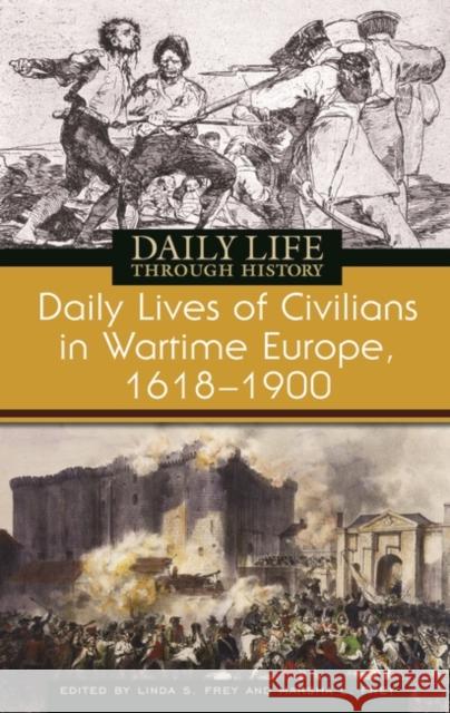 Daily Lives of Civilians in Wartime Europe, 1618-1900 Linda S. Frey Marsha L. Frey 9780313335662 Greenwood Press - książka