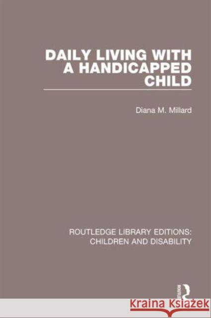 Daily Living with a Handicapped Child Diana M. Millard 9781138124905 Routledge - książka