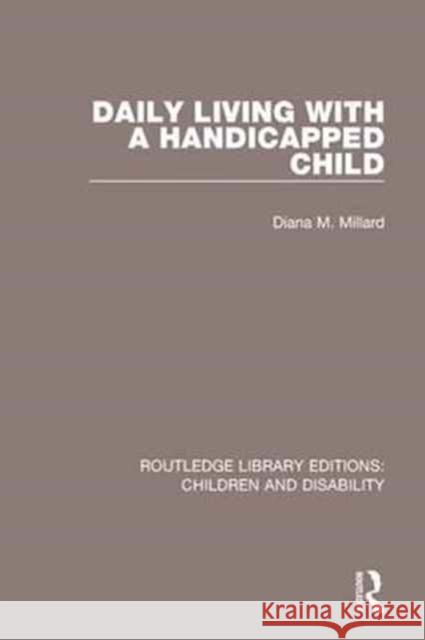 Daily Living with a Handicapped Child Diana M. Millard 9781138124929 Routledge - książka