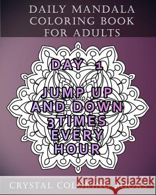 Daily Mandala Coloring Book For Adults: 20 Day Irrelevant Things To do Mandala Coloring Book For Grown Ups Crystal Coloring Books 9781986784320 Createspace Independent Publishing Platform - książka