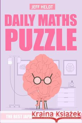 Daily Maths Puzzle: CalcuDoku Puzzles - The Best Japanese Puzzles Collection Heldt, Jeff 9781719873918 Independently Published - książka