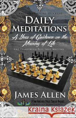 Daily Meditations: A Year of Guidance on the Meaning of Life James Allen Sujan Dass 9781935721086 Proven Publishing - książka