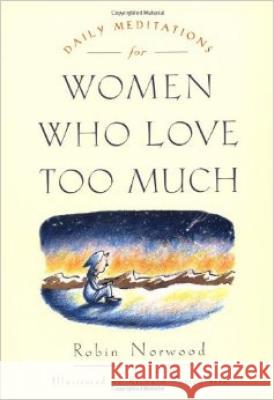 Daily Meditations for Women Who Love Too Much Robin Norwood Richard Torregrossa 9780874778762 Jeremy P. Tarcher - książka