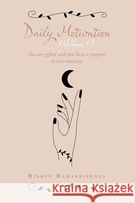 Daily Motivation (Volume 1): You Are Gifted and You Have a Purpose to Live Everyday Rishen Ramakrishnan 9781543765984 Partridge Publishing Singapore - książka