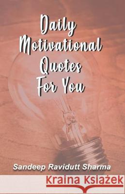 Daily Motivational Quotes For You: 100 motivational quotes and thoughts about LIFE Sandeep Ravidutt Sharma 9781704978369 Independently Published - książka