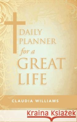 Daily Planner for a Great Life Claudia Williams 9781973698340 WestBow Press - książka