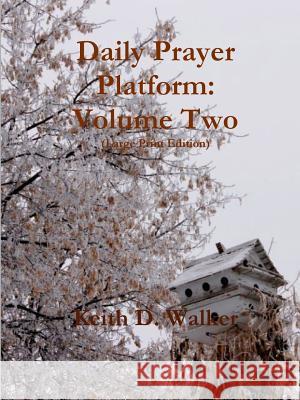 Daily Prayer Platform: Volume Two (Large Print Edition) Keith D. Walker 9781312716339 Lulu.com - książka