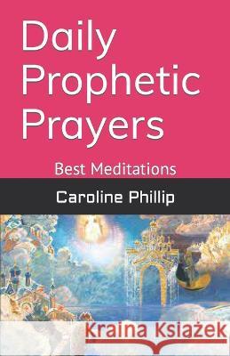 Daily Prophetic Prayers: Best Meditations Caroline Phillip 9798848750089 Independently Published - książka