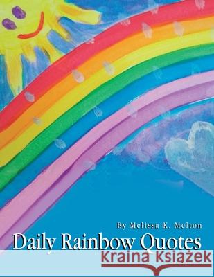 Daily Rainbow Quotes Melissa K Melton 9781796062113 Xlibris Us - książka