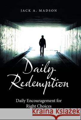 Daily Redemption: Daily Encouragement for Right Choices Jack A Madson 9781664202979 WestBow Press - książka