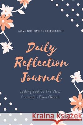 Daily Reflection Journal: Every Day Gratitude & Reflections Book For Writing About Life, Practice Positive Self Exploration, Adults & Kids Gift Amy Newton 9781649442420 Amy Newton - książka