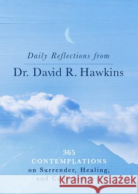 Daily Reflections from Dr. David R. Hawkins: 365 Contemplations on Surrender, Healing, and Consciousness David R. Hawkins 9781401965099 Hay House - książka