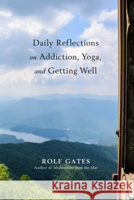 Daily Reflections on Addiction, Yoga, and Getting Well Rolf Gates 9781401953966 Hay House - książka