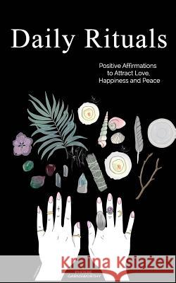 Daily Rituals: Positive Affirmations to Attract Love, Happiness and Peace Phoebe Garnsworthy 9780995411982 Lost Nowhere - książka