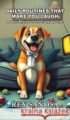 Daily Routines That Make You Laugh: Poetic Rhymes from Everyday Life Rey Sa?osa 9781961078697 Springer Literary House LLC - książka