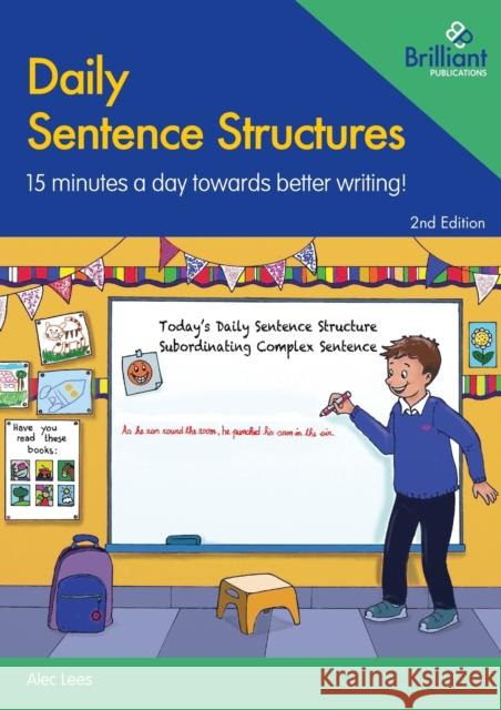 Daily Sentence Structures: 15 minutes a day towards better writing! Alec Lees 9781783173457 Brilliant Publications - książka