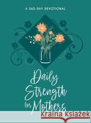 Daily Strength for Mothers: A 365-Day Devotional Broadstreet Publishing Group LLC 9781424562244 Broadstreet Publishing - książka