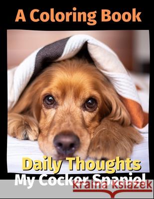 Daily Thoughts: My Cocker Spaniel: A Coloring Book Volume 3 Brightview Publishing 9798702967103 Independently Published - książka
