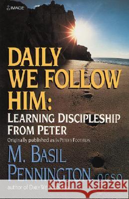 Daily We Follow Him: Learning Discipleship from Peter Pennington, Basil 9780385235358 Galilee Book - książka