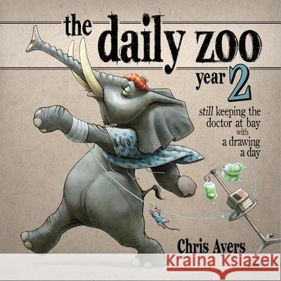 Daily Zoo Year 2: Keeping the Doctor at Bay with a Drawing a Day Chris Ayers Chris Ayers 9781624650628 Design Studio Press - książka