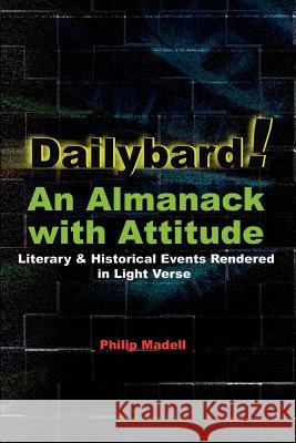 Dailybard! An Almanack with Attitude: Literary & Historical Events Rendered in Light Verse Madell, Philip 9780759669017 Authorhouse - książka