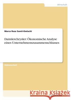 Daimlerchrysler: Ökonomische Analyse eines Unternehmenszusammenschlusses Samii-Omlachi, Marco Reza 9783867462624 Grin Verlag - książka