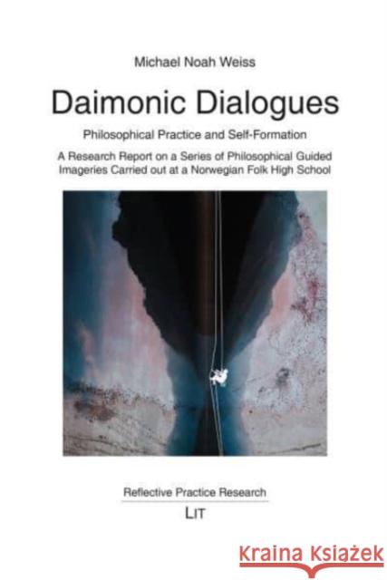 Daimonic Dialogues Philosophical Practice and Self-Formation: A Research Report on a Series of Philosophical Guided Imageries Carried Out at a Norwegi Michael Noah Weiss 9783643912022 Lit Verlag - książka