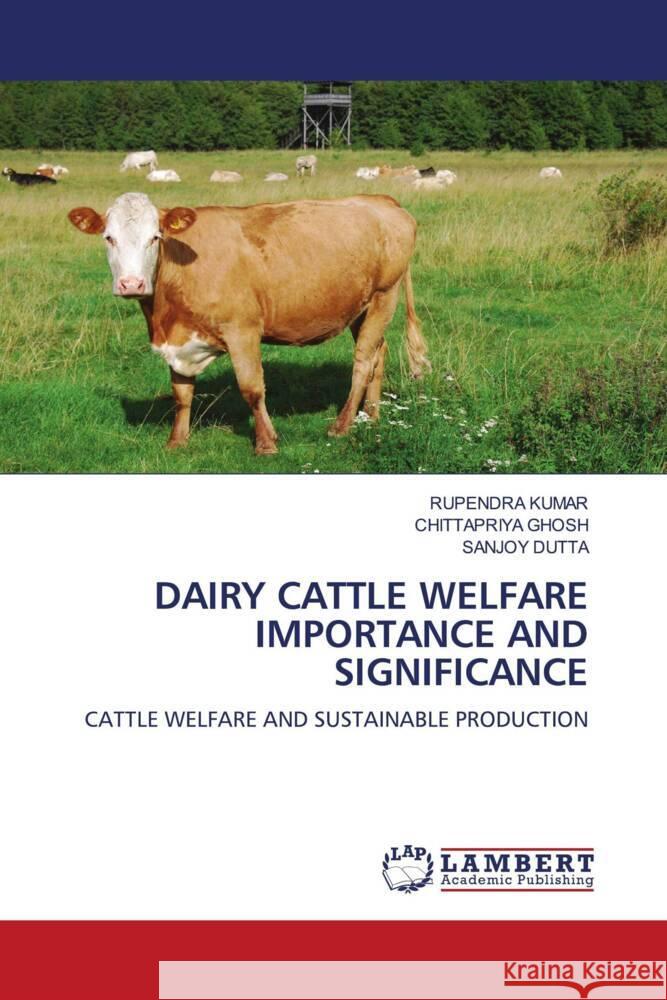 Dairy Cattle Welfare Importance and Significance Rupendra Kumar Chittapriya Ghosh Sanjoy Dutta 9786207467174 LAP Lambert Academic Publishing - książka