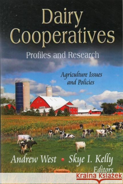 Dairy Cooperatives: Profiles & Research Andrew West, Skye I Kelly 9781620812471 Nova Science Publishers Inc - książka