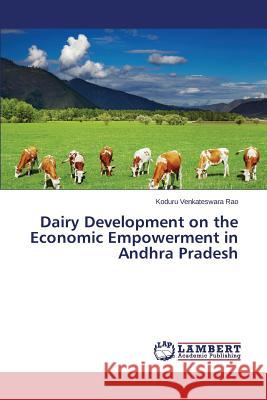 Dairy Development on the Economic Empowerment in Andhra Pradesh Rao Koduru Venkateswara 9783659598425 LAP Lambert Academic Publishing - książka