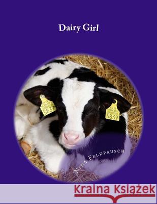 Dairy Girl: This story is all about my life as a Dairy Farmer. Nina Helen Feldpausch 9781985831575 Createspace Independent Publishing Platform - książka