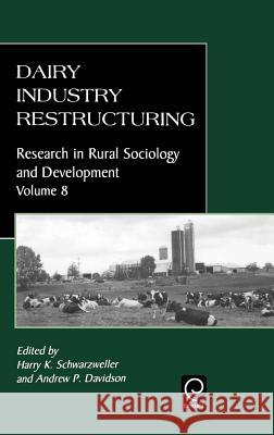 Dairy Industry Restructuring H. K. Schwarzweller A. P. Davidson K. Schwarzweller Harr 9780762304745 JAI Press - książka