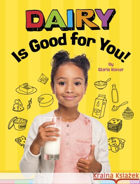 Dairy Is Good for You! Gloria Koster 9781398247253 Capstone Global Library Ltd - książka