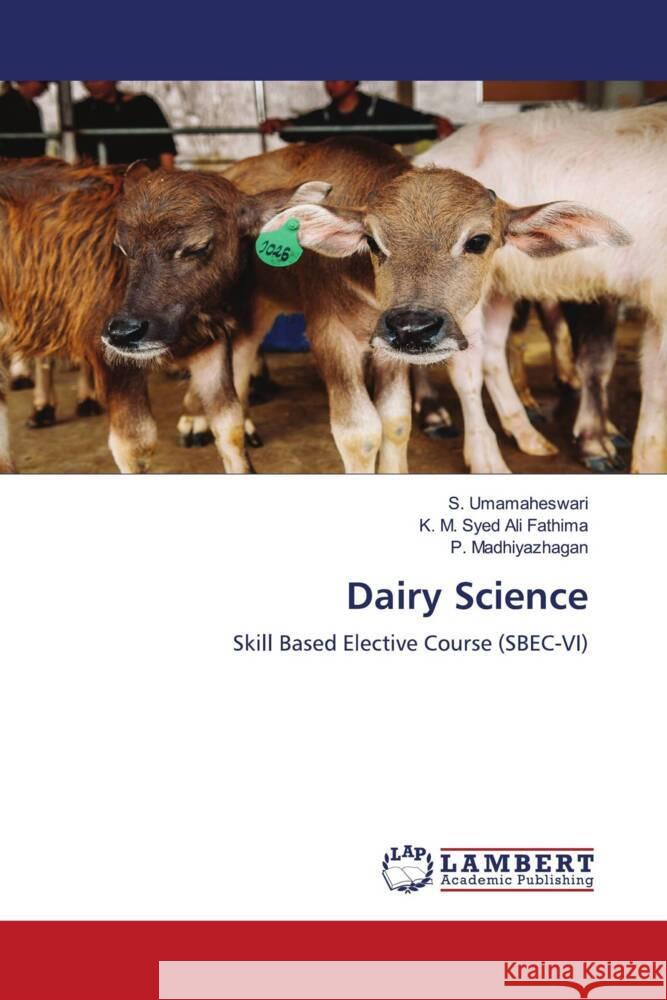 Dairy Science Umamaheswari, S., Fathima, K. M. Syed Ali, Madhiyazhagan, P. 9786205528426 LAP Lambert Academic Publishing - książka