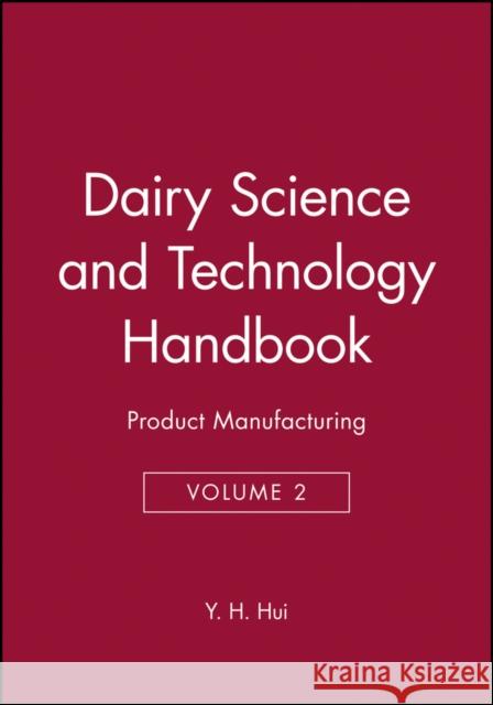 Dairy Science and Technology Handbook, Volume 2: Product Manufacturing Hui, Y. H. 9780470127070 Wiley-Interscience - książka