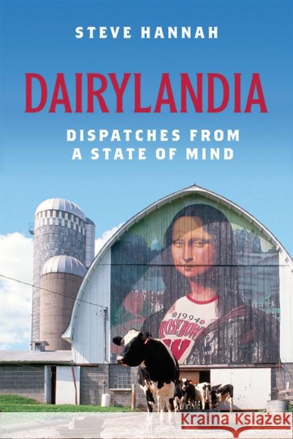 Dairylandia: Dispatches from a State of Mind Steve Hannah 9780299324544 University of Wisconsin Press - książka