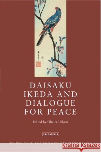 Daisaku Ikeda and Dialogue for Peace Olivier Urbain 9781780765723  - książka