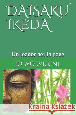 Daisaku Ikeda: Un leader per la pace Jo Wolverine 9781091449084 Independently Published - książka
