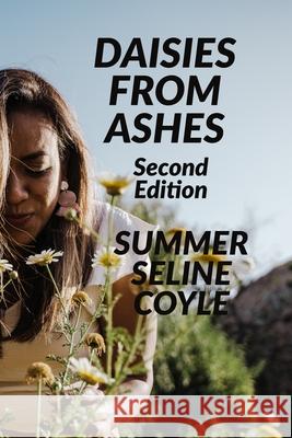 Daisies from Ashes: Second Edition Summer Seline Coyle 9781999463939 Acacia Leaf Press - książka