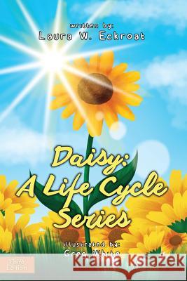Daisy: A Life Cycle Series Laura W. Eckroat Greg White 9781946044273 Crescent Renewal - książka
