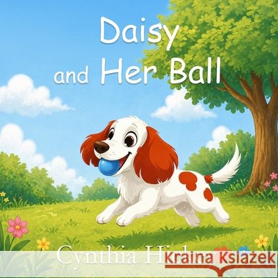 Daisy and Her Ball Cynthia Hickey 9781972624029 Winged Publications - książka