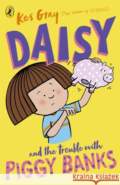 Daisy and the Trouble with Piggy Banks Kes Gray 9781782959724 Penguin Random House Children's UK - książka