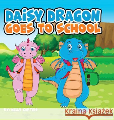 Daisy Dragon Goes To School Kelly Curtiss 9789657019719 Theheirs Publishing Company - książka